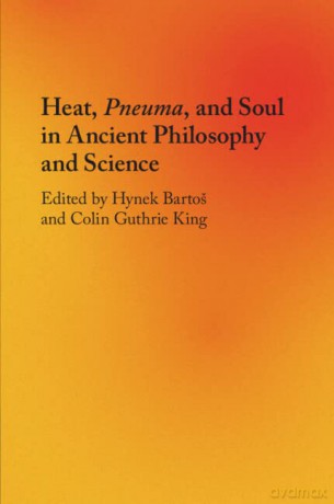 Heat, Pneuma, and Soul in Ancient Philosophy and Science - Edited By Hynek Bart [KSIĄŻKA]