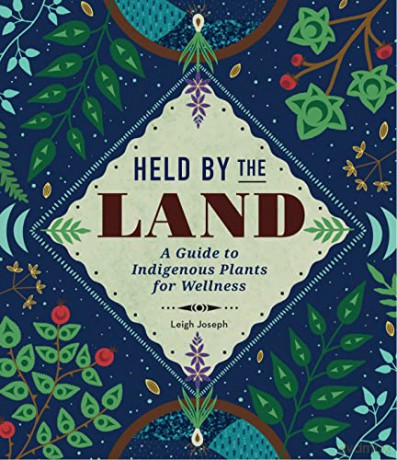 Held by the Land: A Guide to Indigenous Plants for Wellness - Leigh Joseph [KSIĄŻKA]