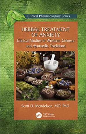 Herbal Treatment of Anxiety: Clinical Studies in Western, Chinese and Ayurvedic Traditions - Scott D. Mendelson [KSIĄŻKA]