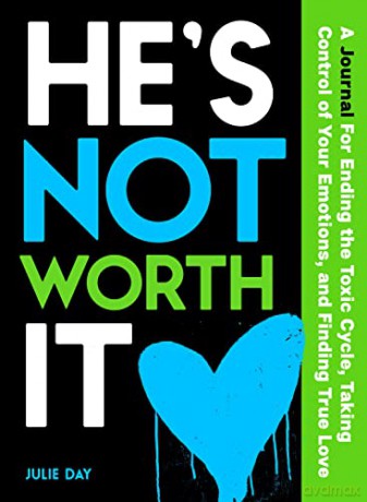 He's Not Worth It: A Journal for Ending the Toxic Cycle, Taking Control of Your Emotions, and Finding True Love - Julie Day [KSIĄŻKA]