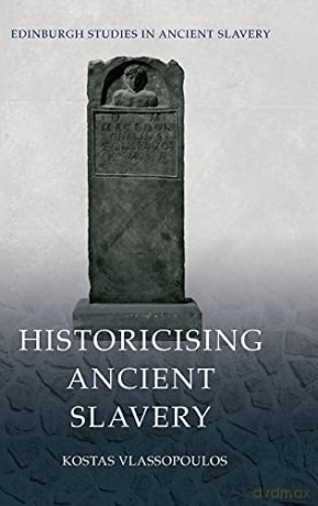 Historicising Ancient Slavery - Kostas Vlassopoulos [KSIĄŻKA]