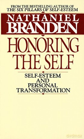 Honoring the Self: Self-esteem and Personal Transformation: The Pyschology of Confidence and Respect - Nathaniel Branden [KSIĄŻKA]