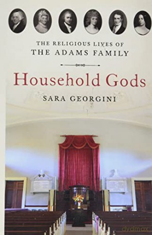 Household Gods: The Religious Lives of the Adams Family [KSIĄŻKA]