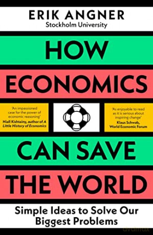 How Economics Can Save the World: Simple Ideas to Solve Our Biggest Problems - Erik Angner [KSIĄŻKA]