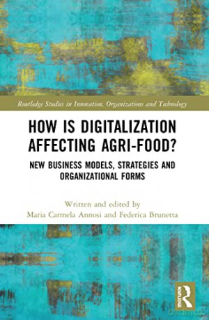 How is Digitalization Affecting Agri-food: New Business Models, Strategies and Organizational Forms - Maria Carmel Annosi [KSIĄŻKA]
