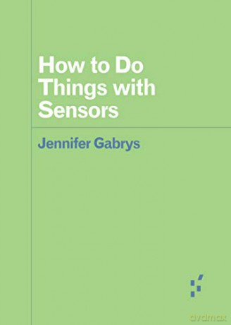 How to Do Things with Sensors - Gabrys [KSIĄŻKA]
