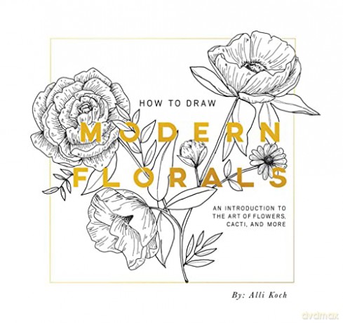 How To Draw Modern Florals - Alli Koch [KSIĄŻKA]