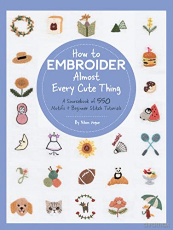 How to Embroider Almost Every Cute Thing: A Sourcebook of 550 Motifs + Beginner Stitch Tutorials - Nihon Vogue [KSIĄŻKA]