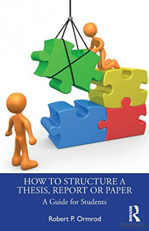 How to Structure a Thesis, Report or Paper: A Guide for Students - Robert P. Ormrod [KSIĄŻKA]