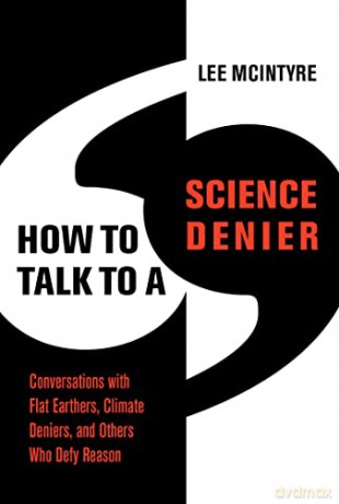 How to Talk to a Science Denier: Conversations with Flat Earthers, Climate Deniers, and Others Who Defy Reason - Lee Mcintyre [KSIĄŻKA]