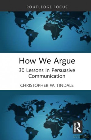 How We Argue: 30 Lessons in Persuasive Communication - Christopher Tindale [KSIĄŻKA]