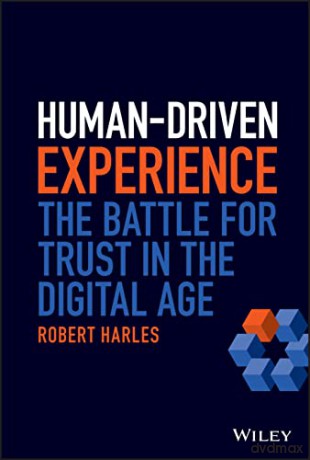 Human-Driven Experience: The Battle for Trust in the Digital Age [KSIĄŻKA]