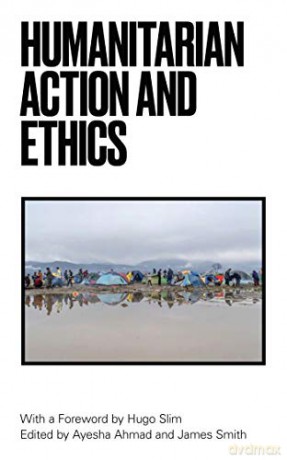 Humanitarian Action and Ethics - Ayesha (Ed) Ahmad [KSIĄŻKA]