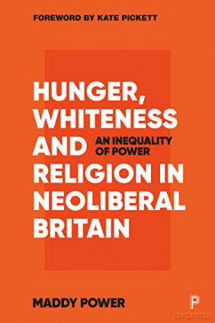 Hunger, Whiteness and Religion in Neoliberal Britain: An Inequality of Power - Maddy Power [KSIĄŻKA]