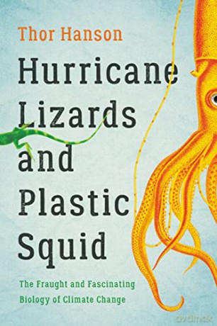 Hurricane Lizards and Plastic Squid: The Fraught and Fascinating Biology of Climate Change - Thor Hanson [KSIĄŻKA]