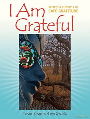 I Am Grateful: Recipes and Lifestyle of Cafe Gratitude - Engelhart Terc [KSIĄŻKA]