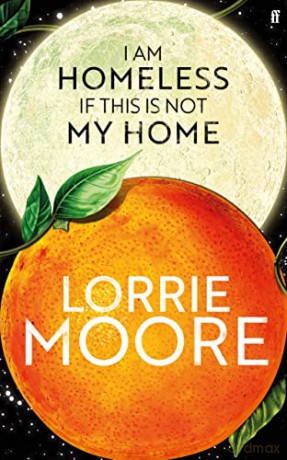 I Am Homeless If This Is Not My Home - Lorrie Moore [KSIĄŻKA]