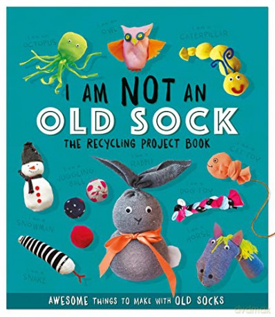 I Am Not An Old Sock - The Recycling Project Book: 10 Awesome Things to Make with Old Socks - Sara Stanford [KSIĄŻKA]