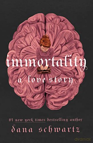 Immortality: A Love Story - Dana Schwartz [KSIĄŻKA]