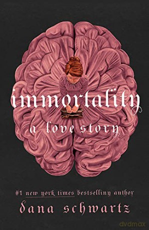 Immortality: A Love Story: the New York Times bestselling tale of mystery, romance and cadavers - Dana Schwartz [KSIĄŻKA]