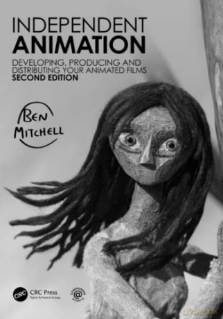 Independent Animation: Developing, Producing and Distributing Your Animated Films - Ben Mitchell [KSIĄŻKA]