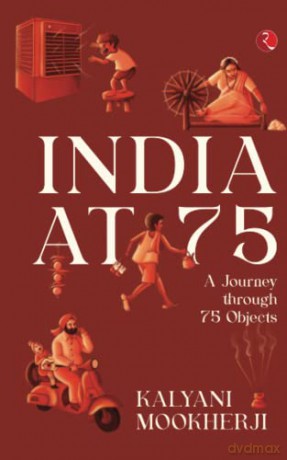 INDIA AT 75: A Journey through 75 Objects - alyani Mookherji [KSIĄŻKA]