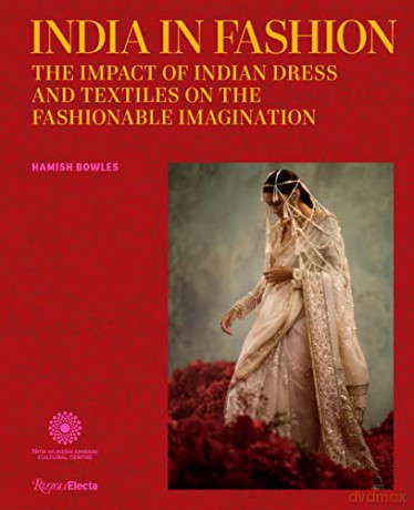 India in Fashion: The Impact of Indian Dress and Textiles on the Fashionable Imagination - Hamish Bowles [KSIĄŻKA]