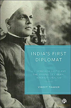 India's First Diplomat: V.S. Srinivasa Sastri and the Making of Liberal Internationalism - Vineet Thakur [KSIĄŻKA]