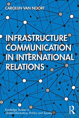 Infrastructure Communication in International Relations - Carolijn Van Noort [KSIĄŻKA]