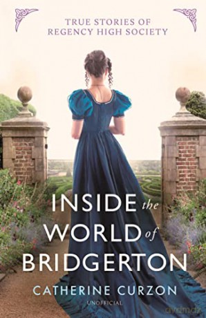 Inside the World of Bridgerton: True Stories of Regency High Society - Catherine Curzon [KSIĄŻKA]