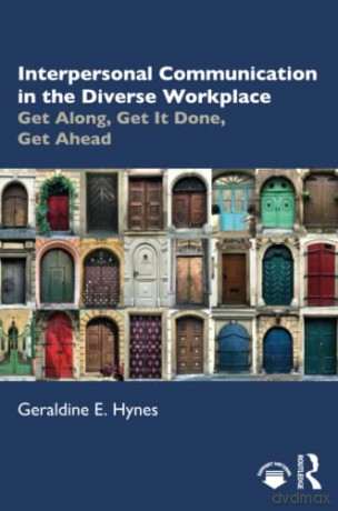 Interpersonal Communication in the Diverse Workplace: Get Along, Get It Done, Get Ahead - Geraldine Hynes [KSIĄŻKA]