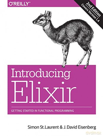 Introducing Elixir, 2e: Getting Started in Functional Programming - Simon St. Laurent [KSIĄŻKA]