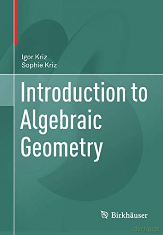 Introduction to Algebraic Geometry - Igor Kriz [KSIĄŻKA]
