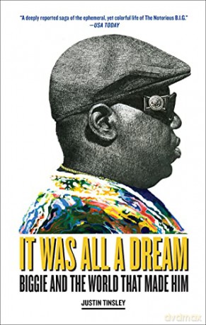 It Was All a Dream: Biggie and the World That Made Him - Justin Tinsley [KSIĄŻKA]