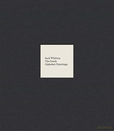 Jack Whitten: The Greek Alphabet Series: The Greek Alphabet Paintings - Jack Whitten [KSIĄŻKA]