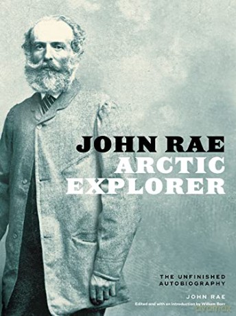 John Rae, Arctic Explorer: The Unfinished Autobiography - John Rae [KSIĄŻKA]