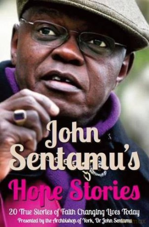John Sentamu's Hope Stories: 20 True Stories of Lives Transformed by Hope - John Sentamu [KSIĄŻKA]