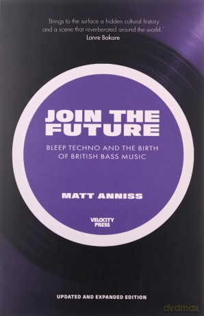 Join the Future: Bleep Techno and the Birth of British Bass Music - Matt Anniss [KSIĄŻKA]