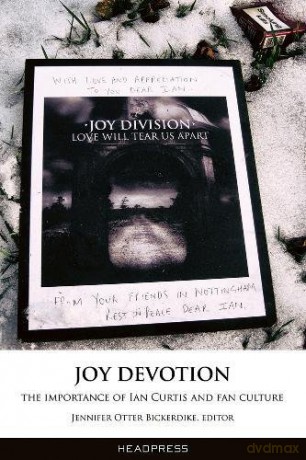 Joy Devotion: The Importance of Ian Curtis and Fan Culture - Jennifer Bickerdike [KSIĄŻKA]