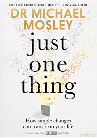Just One Thing: How simple changes can transform your life: THE SUNDAY TIMES BESTSELLER - Dr Michael Mosley [KSIĄŻKA]
