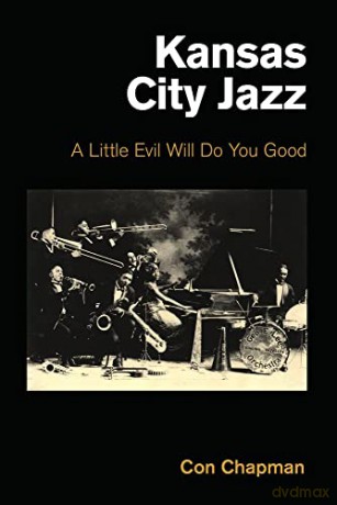 Kansas City Jazz: A Little Evil Will Do You Good - Con Chapman [KSIĄŻKA]