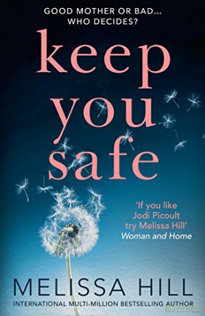 Keep You Safe: A tear-jerking and compelling story that will make you think from the international multi-million bestselling author - Melissa Hill [KSIĄŻKA]