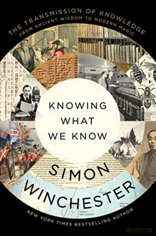 Knowing What We Know: The Transmission of Knowledge: From Ancient Wisdom to Modern Magic - Simon Winchester [KSIĄŻKA]