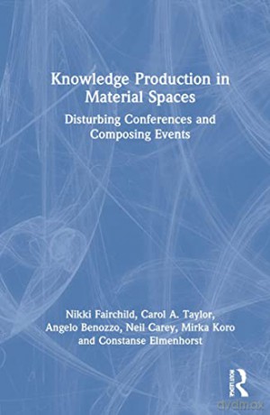 Knowledge Production in Material Spaces: Disturbing Conferences and Composing Events - Nikki Fairchild [KSIĄŻKA]