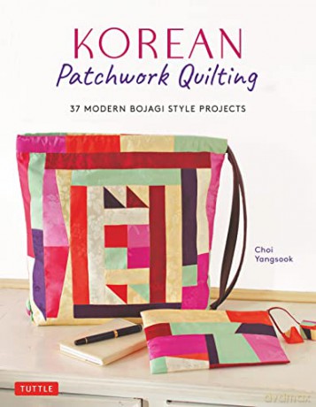 Korean Patchwork Quilting: 37 Modern Bojagi Style Projects - Choi Yangsook [KSIĄŻKA]