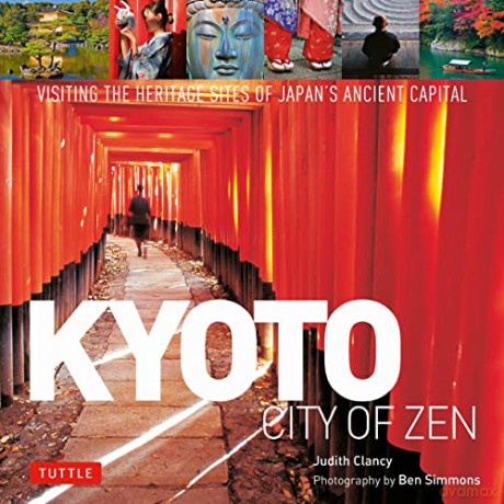 Kyoto City of Zen: Visiting the Heritage Sites of Japan's Ancient Capital - Judith Clancy [KSIĄŻKA]
