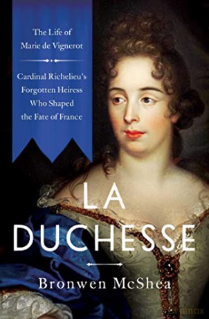 La Duchesse: The Life of Marie de Vignerot-Cardinal Richelieu's Forgotten Heiress Who Shaped the Fate of France - Bronwen Mcshea [KSIĄŻKA]