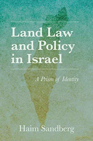Land Law and Policy in Israel: A Prism of Identity - Haim Sandberg [KSIĄŻKA]