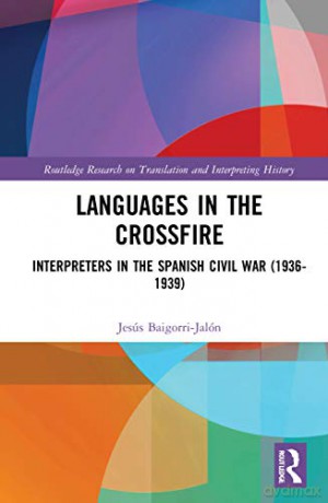 Languages in the Crossfire: Interpreters in the Spanish Civil War - Jes Baigorri-Jal N [KSIĄŻKA]