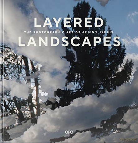 Layered Landscapes: The Photographic Art of Jenny Okun [KSIĄŻKA]